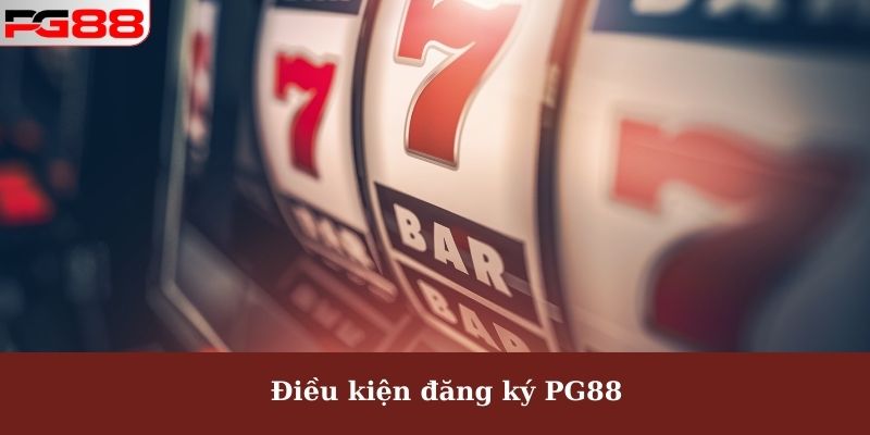 Đăng Ký PG88 - Chi Tiết Bước Mở Tài Khoản Cho Hội Viên Mới 1 Điều kiện đăng ký PG88