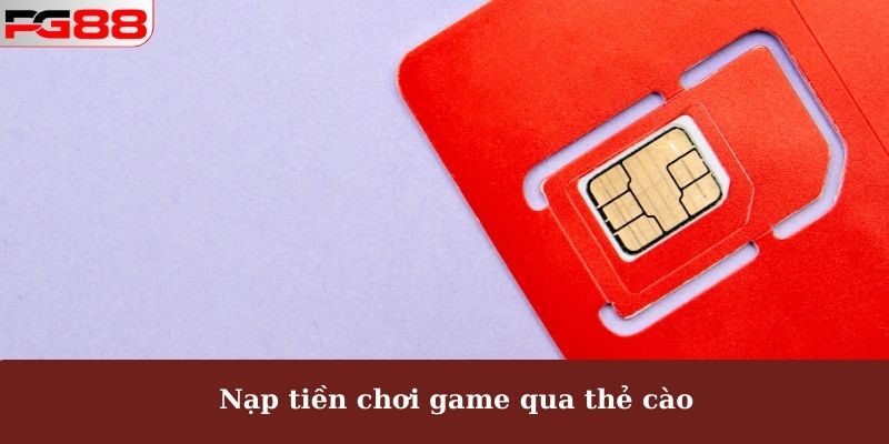 Nạp Tiền PG88 - An Toàn, Nhanh Chóng Với 03 Phương Thức 3 Nạp tiền chơi game qua thẻ cào